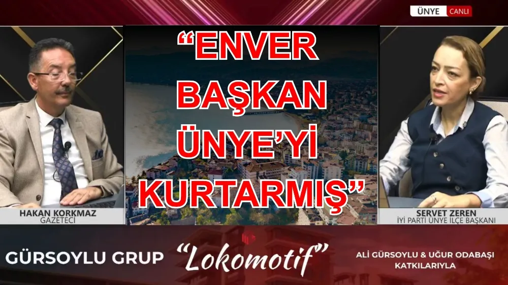 “ENVER BAŞKAN BENCE ÜNYE’Yİ KURTARMIŞ!”