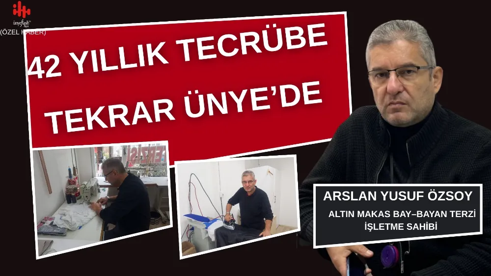 42 YILLIK TECRÜBE TEKRAR ÜNYE’DE