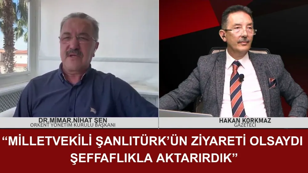 ŞEN, “MİLLETVEKİLİ ŞANLITÜRK’ÜN ZİYARETİ OLSAYDI ŞEFFAFLIKLA AKTARIRDIK”