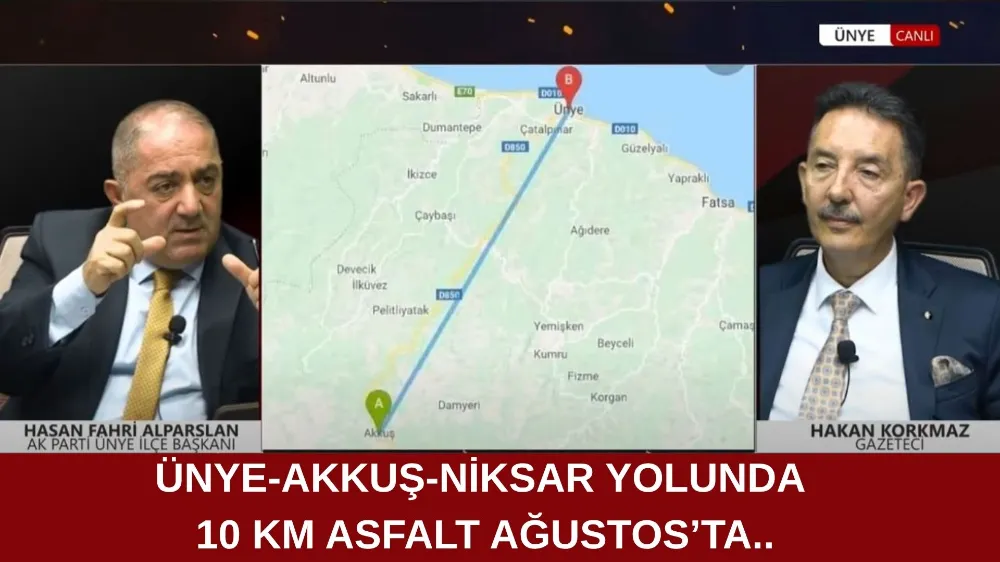 ÜNYE-AKKUŞ-NİKSAR YOLUNDA 10 KM ASFALT AĞUSTOS’TA..