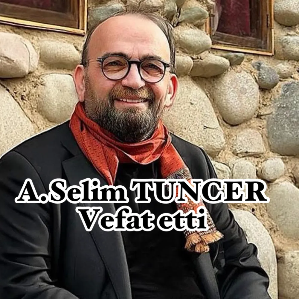 A. SELİM TUNCER HAYATINI KAYBETTİ