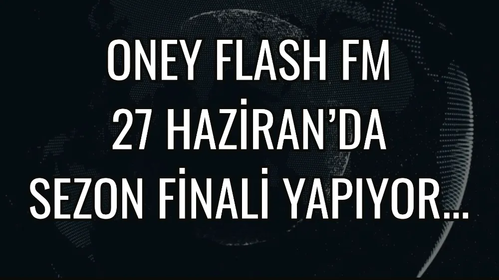  ONEY FLASH FM SEZON FİNALİ! 
