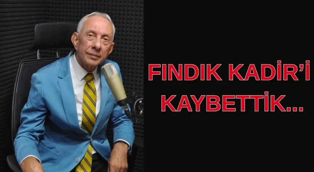 FINDIK KADİR ABİMİZİ KAYBETTİK…