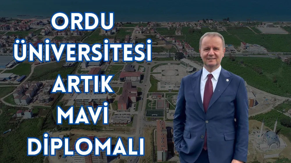 ORDU ÜNİVERSİTESİ ARTIK MAVİ DİPLOMALI