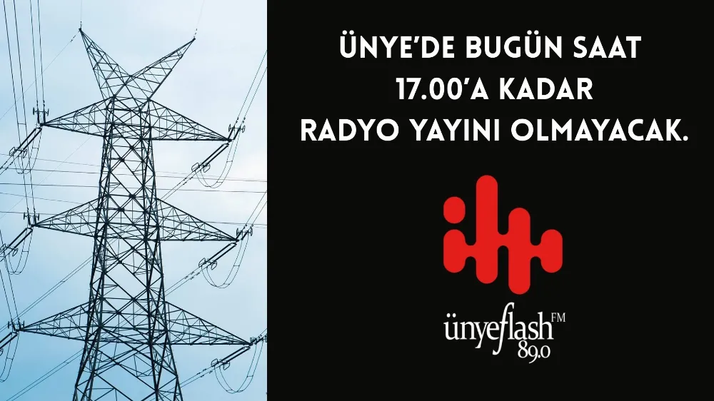 ÜNYE’DE BUGÜN SAAT 17.00’A KADAR RADYO YAYINI OLMAYACAK.