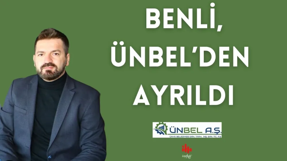 DENİZ BENLİ, ÜNBEL’DEKİ GÖREVİNDEN AYRILDI